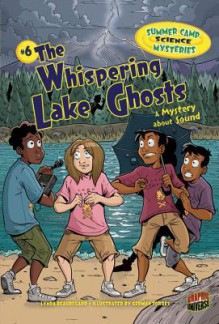 The Whispering Lake Ghosts: A Mystery About Sound (Summer Camp Science Mysteries) - Lynda Beauregard, German Torres