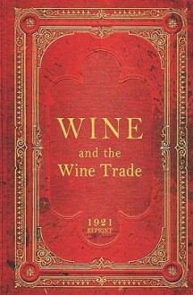 Wine and the Wine Trade - 1921 Reprint - Ross Brown