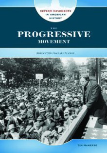 The Progressive Movement: Advocating Social Change - Tim McNeese