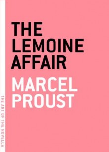 The Lemoine Affair (The Art of the Novella) - Marcel Proust, Charlotte Mandell