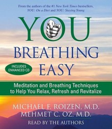 You: Breathing Easy: Meditation and Breathing Techniques to Relax, Refresh and Revitalize - Michael F. Roizen, Lisa Oz, Mehmet C. Oz