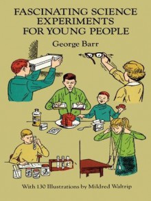 Fascinating Science Experiments for Young People (Dover Children's Science Books) - George Barr