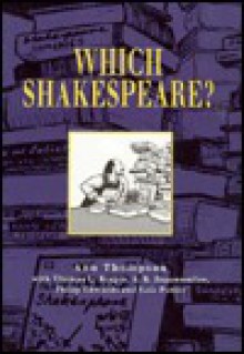 Which Shakespeare?: a user's guide to editions - Ann Thompson