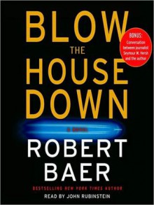 Blow the House Down: A Novel (Audio) - Robert Baer, John Rubinstein