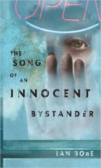 The Song of An Innocent Bystander - Ian Bone