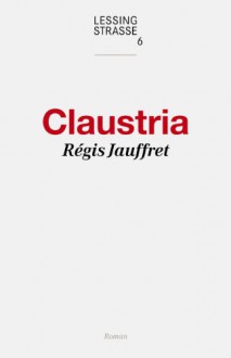 Claustria (German Edition) - Régis Jauffret, Gaby Wurster