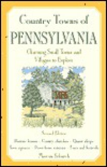 Country Towns of Pennsylvania: Charming Small Towns and Villages to Explore - Marcus Schneck