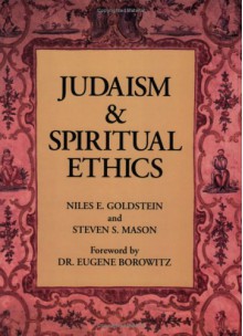 Judaism and Spiritual Ethics - Niles Elliot Goldstein, Eugene B. Borowitz