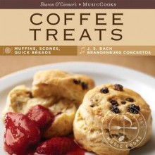 Coffee Treats: Muffins, Scones, Quick Breads, Js Bach Brandenburg Concertos - Sharon O'Connor