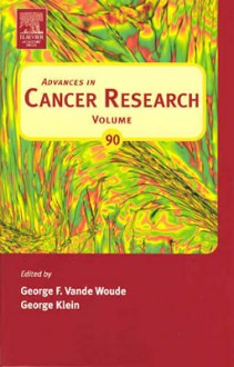 Advances in Cancer Research, Volume 90 - George F. Vande Woude, George Klein