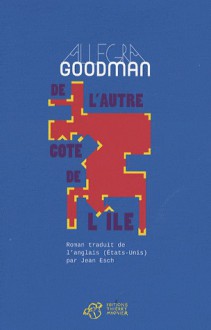 De l'autre côté de l'île - Allegra Goodman, Jean Esch