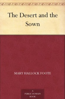 The Desert and the Sown - Mary Hallock Foote