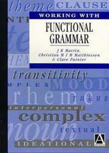 Working With Functional Grammar - J.R. Martin, Clare Painter, Christian M.I.M. Matthiessen