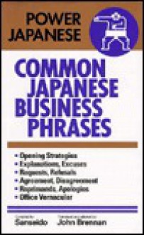 Common Japanese Business Phrases (Power Japanese Series) - Sanseido, John Brennan, John A. Brennan