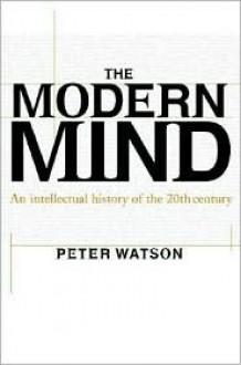 The Modern Mind: An Intellectual History of the 20th Century - Peter Watson