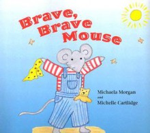 Brave, Brave Mouse - Michaela Morgan