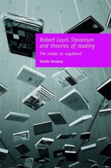 Robert Louis Stevenson and Theories of Reading: The Reader as Vagabond - Glenda Norquay