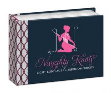 Naughty Knots: Light Bondage and Bedroom Tricks - Potter Style