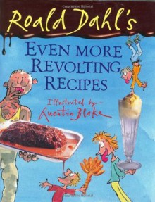 Roald Dahl's Even More Revolting Recipes - Felicity Dahl, Felicity Dahl