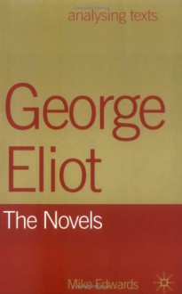 George Eliot: The Novels (Analysing Texts) - Mike Edwards
