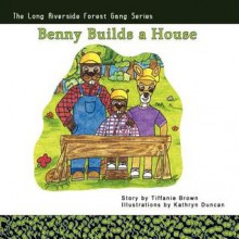 Benny Builds a House - Tiffanie Brown, Kathryn Duncan