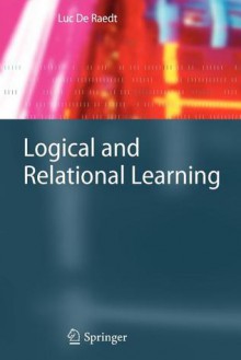 Logical and Relational Learning (Cognitive Technologies) - Luc de Raedt