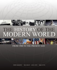 The History of the Modern World: From 1900 to the Present Day - Terry Burrows, Reg Grant, Jane Laing, Mike Flynn