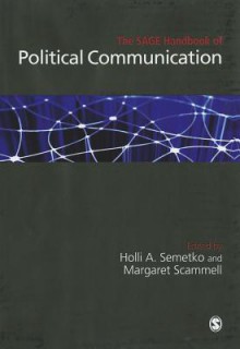 The Sage Handbook of Political Communication - Holli A. Semetko, Margaret Scammell