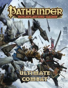 Pathfinder Roleplaying Game: Ultimate Combat - Jason Bulmahn, Dennis Baker, Tom Phillips, Patrick Renie, Sean K Reynolds, Russ Taylor, Jesse Benner, Benjamin Bruck, Brian J. Cortijo, Jim Groves, Tim Hitchcock, Richard A. Hunt, Colim McComb, Jason Nelson