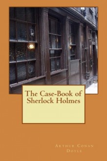 The Case-Book of Sherlock Holmes (Volume 9) - Arthur Conan Doyle