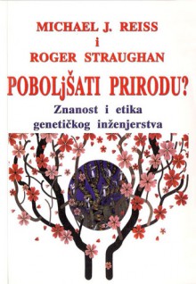 Poboljšati prirodu?: znanost i etika genetičkog inženjerstva - Michael Jonathan Reiss, Roger Straughan, Dragutin Hlad