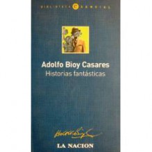 Historias Fantásticas (Biblioteca Esencial, 14) - Adolfo Bioy Casares