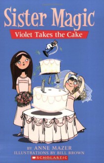 Violet Takes The Cake - Anne Mazer, Bill Brown