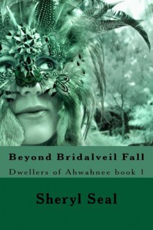 Beyond Bridalveil Fall - Sheryl Seal