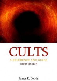 Cults: A Reference and Guide - James R. Lewis