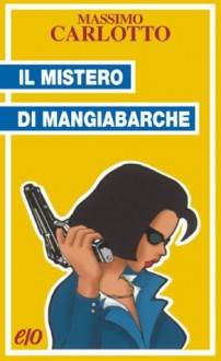 Il mistero di Mangiabarche - Massimo Carlotto