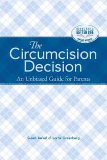 The Circumcision Decision: An Unbiased Guide for Parents - Susan Terkel, Lorna Greenberg