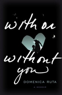 With or Without You: A Memoir (Audio) - Domenica Ruta