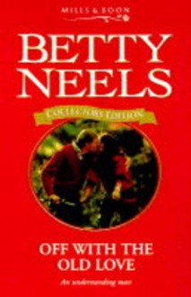 Off With The Old Love (Betty Neels Collector's Editions) - Betty Neels