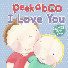 Giant Lift the Flap: Peekaboo I Love You (Big Lift the Flap) - Parragon Books