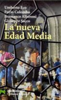 La Nueva Edad Media - Umberto Eco, Furio Colombo, Francesco Alberoni, Giuseppe Sacco