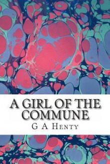 A Girl of the Commune - G.A. Henty