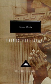 Things Fall Apart - Chinua Achebe, Kwame Anthony Appiah