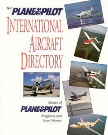 The Plane & Pilot International Aircraft Directory - Steve Werner, Plane & Pilot Magazine