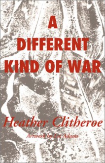 A Different Kind of War - Heather Clitheroe