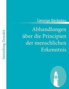 Abhandlungen Ber Die Principien Der Menschlichen Erkenntnis - George Berkeley