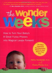 The Wonder Weeks: How to Turn Your Baby's 8 Great Fussy Phases into Magical Leaps Forward - Hetty Vanderijt, Frans Plooij