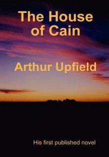 The House of Cain - Arthur W. Upfield, George Barr