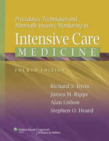 Procedures, Techniques, and Minimally Invasive Monitoring in Intensive Care Medicine - Richard S. Irwin