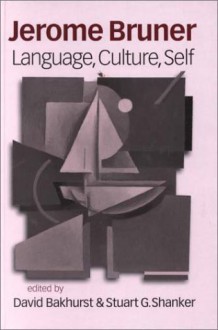 Jerome Bruner: Language, Culture and Self - David Bakhurst, Stuart G. Shanker